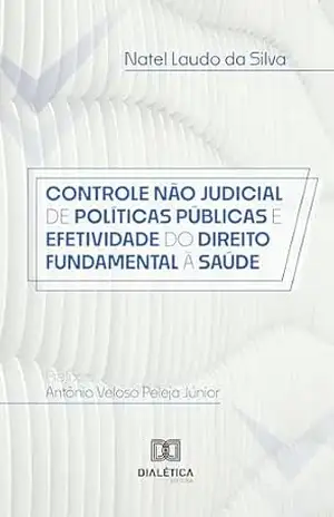 Controle Não Judicial de Políticas Públicas e Efetividade do Direito Fundamental à Saúde – Natel Laudo da Silva