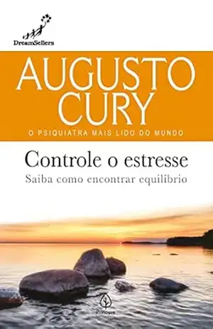 Controle o estresse: Saiba como encontrar equilíbrio (Augusto Cury) – Augusto Cury
