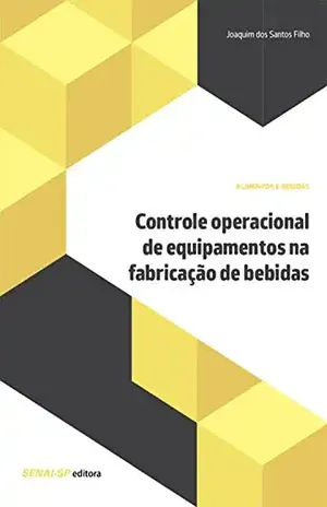 Controle operacional de equipamentos na fabricação de bebidas (Alimentos e Bebidas) - Joaquim dos Santos Filho