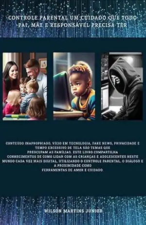 Controle Parental um cuidado que todo pai, mãe e responsável precisa ter – Wilson Martins Junior