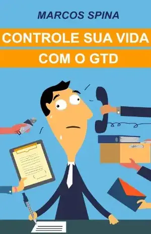 Controle sua Vida com o GTD - Marcos Spina