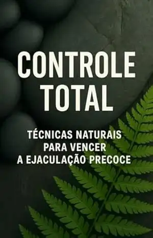 “Controle Total: Técnicas Naturais para Vencer a Ejaculação Precoce”: Milhares de homens já aplicaram essas técnicas e transformaram sua vida íntima. Você pode ser o próximo! – H.O.K De Oliveira Kobayashi Hiro