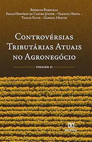 Controvérsias Tributárias Atuais no Agronegócio: Volume 2 – Rodolfo Rebouças