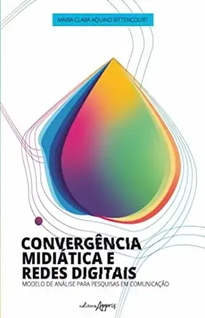 Convergência midiática e redes digitais: modelo de análise para pesquisas em comunicação – Maria Clara Aquino Bittencourt