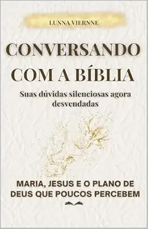 Conversando com a Bíblia: Suas dúvidas silenciosas agora desvendadas - Lunna  Viernne