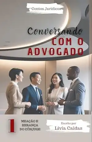 CONVERSANDO COM O ADVOGADO: Meação e Herança do Cônjuge (CONHECENDO O DIREITO Livro 1) - Livia Caldas