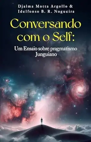 Conversando com o Self: Um Ensaio sobre Pragmatismo Junguiano – Djalma  Argollo