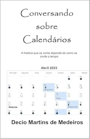Conversando sobre Calendários: A história que se conta depende de como se conta o tempo – Decio Martins de Medeiros