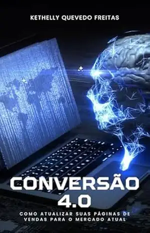Conversão 4.0: Como Atualizar Suas Páginas de Vendas para o Mercado Atual – Kethelly Quevedo Freitas