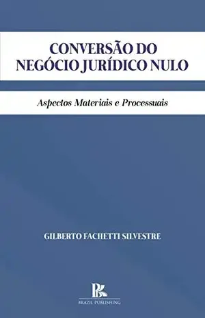 Conversão do negócio jurídico nulo: aspectos materiais e processuais – Gilberto  Fachetti Silvestre