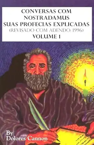 Conversas com Nostradamus, Volume 1: Suas Profecias Explicadas – Dolores Cannon