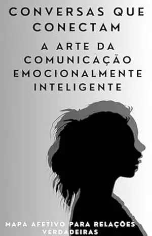 Conversas que Conectam – A Arte da Comunicação Emocionalmente Inteligente: Empatia em Palavras e Gestos: Como Dominar a Inteligência Conversacional – David Mendes de Araujo