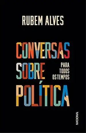Conversas sobre política para todos os tempos - Rubem Alves