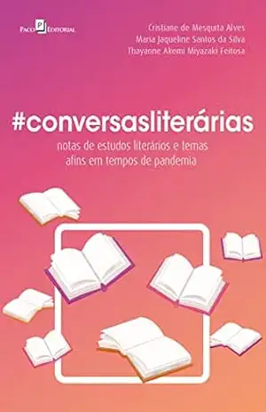 #Conversasliterárias: Notas de estudos literários e temas afins em tempos de pandemia – Cristiane de Mesquita Alves