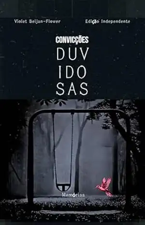 Convicções Duvidosas: Memórias – Violet Beijan-Flower