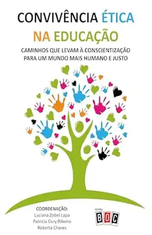 Convivência Ética na Educação: Caminhos que levam à conscientização para um mundo mais humano e justo. – Vários  Autores