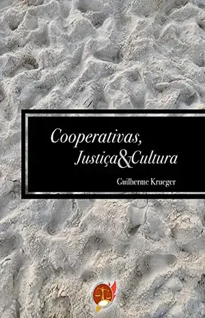 Cooperativas, Justiça & Cultura: Obra completa - Guilherme Krueger