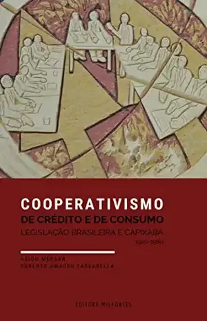 Cooperativismo de Crédito e de Consumo: Legislação brasileira e capixaba (1920–1980) - Arion Mergár