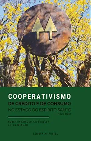 Cooperativismo de Crédito e de Consumo no Estado do Espírito Santo: (1920–1980) - Arion Mergár