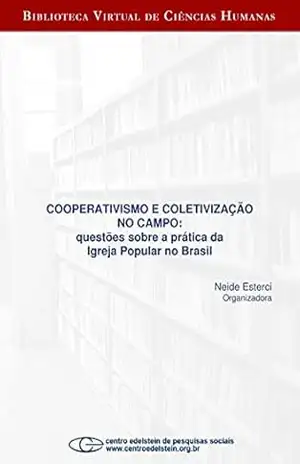 Cooperativismo e coletivização no campo: questões sobre a prática da igreja popular no Brasil – Neide Esterci