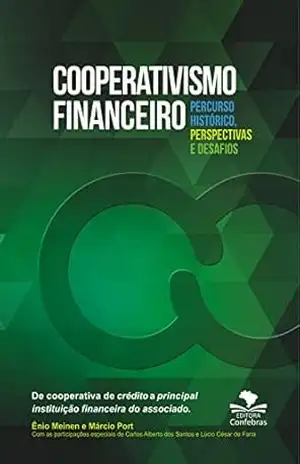 Cooperativismo Financeiro, percurso histórico, perspectivas e desafios: De cooperativa de crédito a principal instituição financeira do associado – Márcio Port