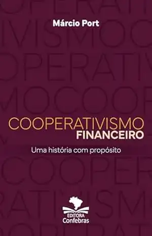 Cooperativismo Financeiro: uma história com propósito – Márcio Port