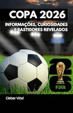 Copa 2026: Informações, Curiosidades e Bastidores Revelados – Cleber Vital