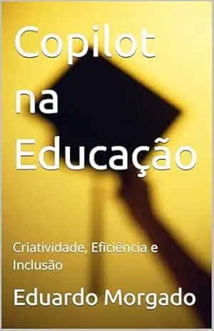 Copilot na Educação: Criatividade, Eficiência e Inclusão – Eduardo Morgado