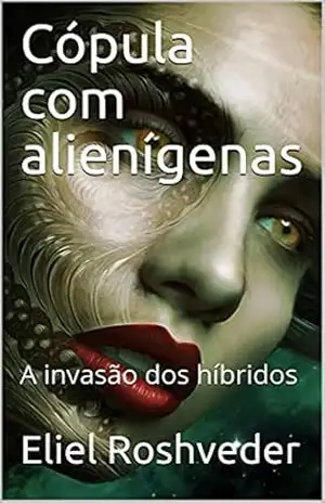 Cópula com alienígenas: A invasão dos híbridos (SÉRIE DE SUSPENSE E TERROR Livro 1) – Eliel Roshveder