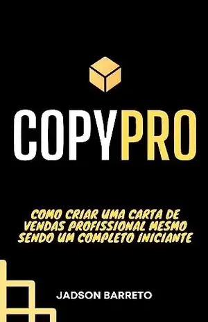 CopyPRO: Como criar uma carta de vendas profissional mesmo sendo um completo iniciante - JADSON BARRETO
