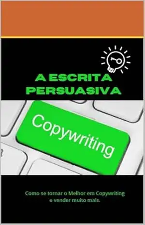 Copywriting: A ESCRITA PERSUASIVA: Como se tornar o Melhor em Copywritinge vender muito mais. – Gustavo Jones