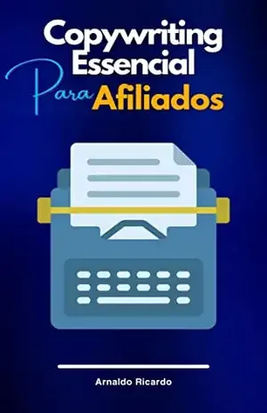 Copywriting Essencial Para Afiliados: Dicas de escrita persuasiva – Arnaldo Ricardo