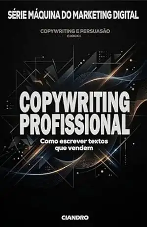 COPYWRITING PROFISSIONAL: Como escrever textos que vendem (MÁQUINA DO MARKETING DIGITAL Livro 1) – Ciandro Pires