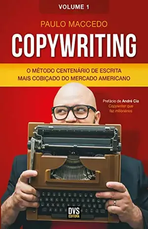 Copywriting – Volume 1: O Método Centenário de Escrita mais Cobiçado do Mercado Americano – Paulo Maccedo