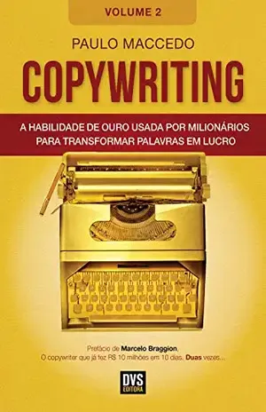 Copywriting – Volume 2: A habilidade de ouro usada por milionários para transformar palavras em lucro – Paulo Maccedo
