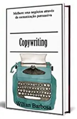 Copywriting: Melhore seus negócios através da comunicação persuasiva - Wilian Barbosa