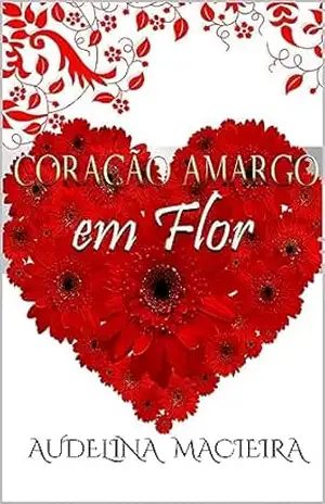 Coração Amargo em Flor – Audelina Macieira