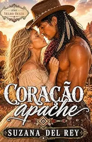 Coração Apache: Um Romance de Paixão, Cultura e Destino (Serie Velho Oeste Livro 3) – Suzana  Del Rey