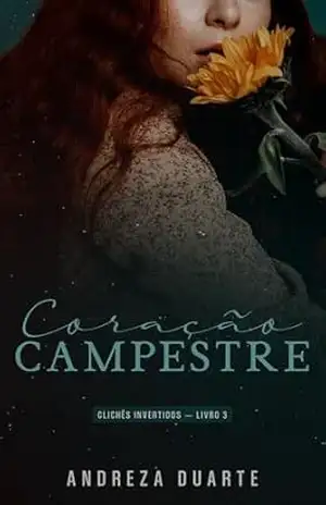 Coração Campestre (Clichês Invertidos Livro 3) – Andreza Duarte
