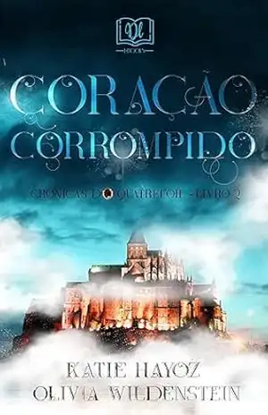 Coração Corrompido (Crônicas do Quatrefoil Livro 2) – Olivia Wildenstein