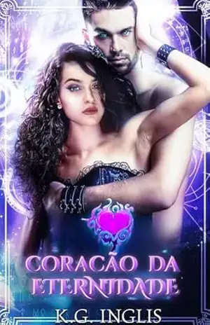 Coração da Eternidade (Brazilian Portuguese – Eternal Series Livro 3) – K.G. Inglis