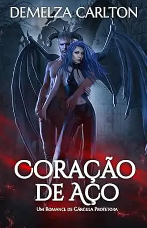 Coração de Aço: Um Romance de Gárgula Protetora – Demelza Carlton
