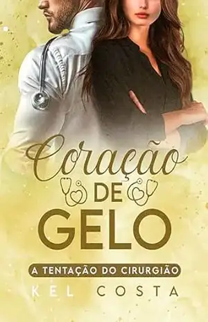 Coração de Gelo: A Tentação do Cirurgião (Quarteto da Cirurgia Livro 3) – Kel Costa