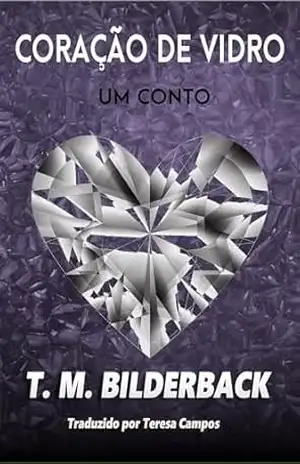 Coração de Vidro – Um conto – T. M. Bilderback