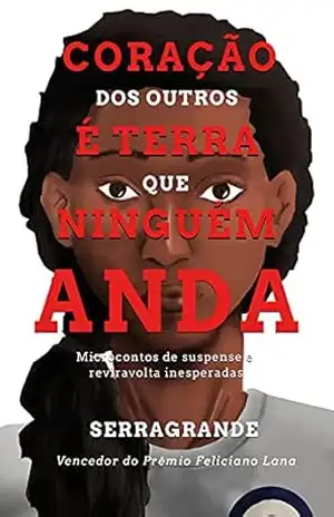 Coração dos outros é terra que ninguém anda: Microcontos de suspense e reviravoltas inesperadas – Serragrande Serragrande