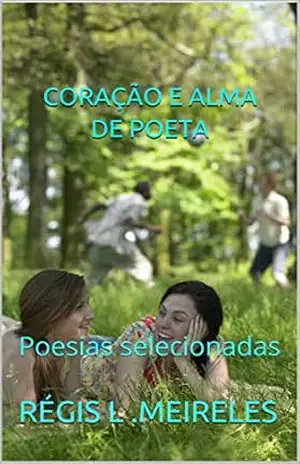 CORAÇÃO E ALMA DE POETA: Poesias selecionadas (Poesia brasileira Livro 8) - RÉGIS L .MEIRELES