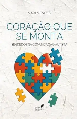 CORAÇÃO QUE SE MONTA: SEGREDOS NA COMUNICAÇÃO AUTISTA – MARI MENDES