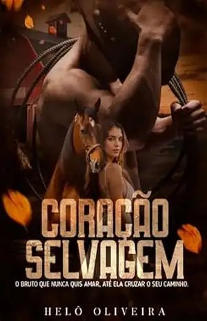 Coração Selvagem: O bruto que nunca quis amar, até ela cruzar o seu caminho. – Helô Oliveira