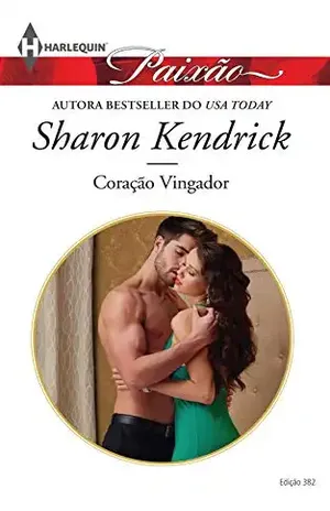 Coração Vingador (Harlequin Jessica Especial Livro 382) – Sharon Kendrick