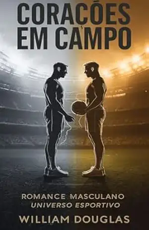 Corações em Campo: O Guia Definitivo para Dominar o Romance entre Homens no Universo Esportivo – William Douglas